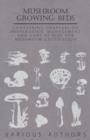 Mushroom Growing : Beds - Containing Chapters on Preparation, Management and Care of Beds for Mushroom Cultivation - Book