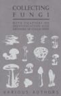 Collecting Fungi - With Chapters on Identification and Methods of Collection - Book