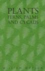 Plants - Ferns, Palms and Cycads - Book
