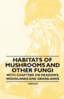 Habitats of Mushrooms and Other Fungi - With Chapters on Meadows, Woodlands and Grasslands - Book