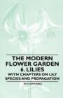 The Modern Flower Garden 6. Lilies - With Chapters on Lily Species and Propagation - Book