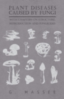 Plant Diseases Caused by Fungi - With Chapters on Structure, Reproduction and Fungicides - Book