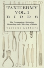 Taxidermy Vol.1 Birds - The Preparation, Skinning, Mounting and Collecting of Birds - Book