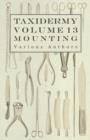 Taxidermy Vol.13 Mounting - An Instructional Guide to the Methods of Mounting Mammals, Birds and Reptiles - Book