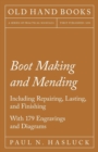 Boot Making and Mending - Including Repairing, Lasting, And Finishing - Book