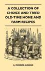 A Collection of Choice and Tried Old-Time Home and Farm Recipes - Book