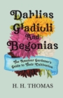 Dahlias, Gladioli and Begonias - The Amateur Gardener's Guide to Their Cultivation - Book