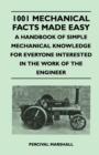 1001 Mechanical Facts Made Easy - A Handbook of Simple Mechanical Knowledge for Everyone Interested in the Work of the Engineer - Book