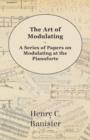 The Art of Modulating - A Series of Papers on Modulating at the Pianoforte - Book