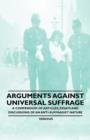 Arguments Against Universal Suffrage - A Compendium of Articles, Essays and Discussions of an Anti-Suffragist Nature - Book