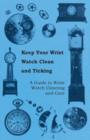 Keep Your Wrist Watch Clean and Ticking - A Guide to Wrist Watch Cleaning and Care - Book