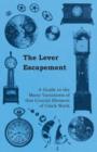 The Lever Escapement - A Guide to the Many Variations of This Crucial Element of Clock Work - Book