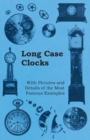 Long Case Clocks - With Pictures and Details of the Most Famous Examples - Book