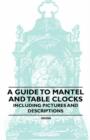 A Guide to Mantel and Table Clocks - Including Pictures and Descriptions - Book