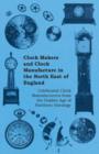 Clock Makers and Clock Manufacture in the North East of England - Celebrated Clock Manufacturers from the Golden Age of Northern Horology - Book