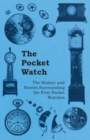 The Pocket Watch - The History and Stories Surrounding the First Pocket Watches - Book