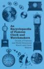 An Encyclopaedia of Famous Clock and Watchmakers - Details of Famous and World Renowned Watch and Clock Makers - Book