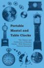 Portable Mantel and Table Clocks - The History and Production of Bracket Clocks - With Pictures of Famous Examples - Book
