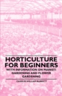Horticulture for Beginners - With Information on Market-Gardening and Flower Gardening - Book