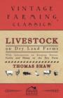 Livestock on Dry Land Farms - With Information on Keeping Horses, Cattle and Sheep on the Dry Farm - Book