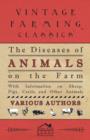 The Diseases of Animals on the Farm - With Information on Sheep, Pigs, Cattle and Other Animals - Book
