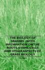 The Biology of Grasses - With Information on the Roots, Stems, Cells and Other Aspects of Grass Biology - Book