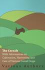 The Cereals - With Information on Cultivation, Harvesting and Care of Various Cereal Crops - Book