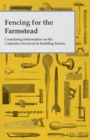 Fencing for the Farmstead - Containing Information on the Carpentry Involved in Building Fences - Book