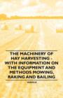 The Machinery of Hay Harvesting - With Information on the Equipment and Methods Mowing, Raking and Bailing - Book