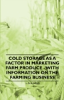 Cold Storage as a Factor in Marketing Farm Produce - With Information on the Farming Business - Book