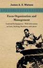 Farm Organization and Management - Land and Its Equipment - With Information on Costs, Stocking, Machinery and Labour - Book