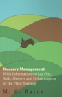 Nursery Management - With Information on Lay Out, Soils, Shelters and Other Aspects of the Plant Nursery - Book