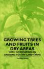 Growing Trees and Fruits in Dry Areas - With Information on Growing for Dry Land Farms - Book