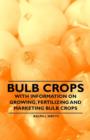 Bulb Crops - With Information on Growing, Fertilizing and Marketing Bulb Crops - Book