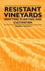 Resistant Vineyeards - Grafting, Planting, and Cultivation - Book