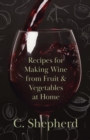 Recipes for Making Wine from Fruit and Vegetables at Home - Book