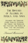 The History of Alcohol in Africa and Asia - Includes the Nubians, Other African Nations, the Turks, the Persians, the Tartars, the People of India and the Javanese - Book