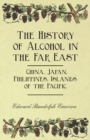The History of Alcohol in the Far East - China, Japan, Philippines, Islands of the Pacific - Book