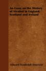 An Essay on the History of Alcohol in England, Scotland and Ireland - Book