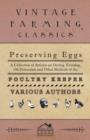 Preserving Eggs - A Collection of Articles on Drying, Freezing, Oil Protection and Other Methods of the Poultry Keeper - Book