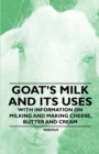 Goat's Milk and Its Uses - With Information on Milking and Making Cheese, Butter and Cream - Book
