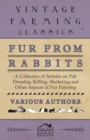 Fur from Rabbits - A Collection of Articles on Pelt Dressing, Killing, Marketing and Other Aspects of Fur Farming - Book