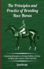 The Principles and Practice of Breeding Race Horses - Containing Information on Crossing, Stallions, Selection and Many Other Aspects of Horse Breeding - Book