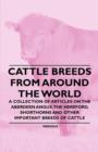 Cattle Breeds from Around the World - A Collection of Articles on the Aberdeen Angus, the Hereford, Shorthorns and Other Important Breeds of Cattle - Book