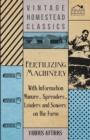 Fertilizing Machinery - With Information Manure, Spreaders, Loaders and Sowers on the Farm - Book