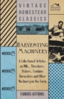 Harvesting Machinery - A Collection of Articles on Mills, Threshers, Pickers, Combine Harvesters and Other Machinery on the Farm - Book