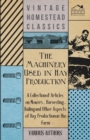 The Machinery Used in Hay Production - A Collection of Articles on Mowers, Harvesting, Bailing and Other Aspects of Hay Production on the Farm - Book