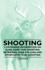 Shooting - Containing Information on Guns, Game, Trap Shooting, Retrieving, Deer Stalking and Other Aspects of Shooting - Book