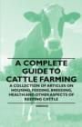 A Complete Guide to Cattle Farming - A Collection of Articles on Housing, Feeding, Breeding, Health and Other Aspects of Keeping Cattle - Book