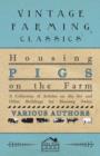 Housing Pigs on the Farm - A Collection of Articles on the Sty and Other Buildings for Housing Swine - Book